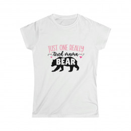 Just One Really Tired Mama Bear - Women's Softstyle Tee