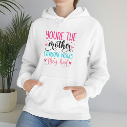 Your the Mother Everyone Wishes They Had - Unisex Heavy Blend™ Hooded Sweatshirt