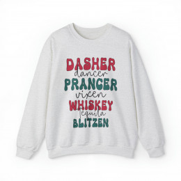Dasher Dancer Prancer Vixen Whiskey Tequila Blitzen - Sweatshirt, Christmas Sweatshirt, XMas Sweatshirt, Christmas Present, Reindeer