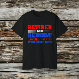 Retired and Rebuilt Body Contains Aftermarket Parts - Ultra Cotton Tee, Retirement Gift, Knee Replacement, Joint Replacement, Orthopedic