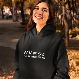 Nurse I'll Be There For You - Unisex Hoodie