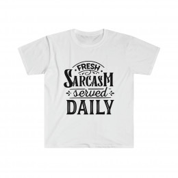 Fresh Sarcasm Served Daily - Unisex Softstyle T-Shirt